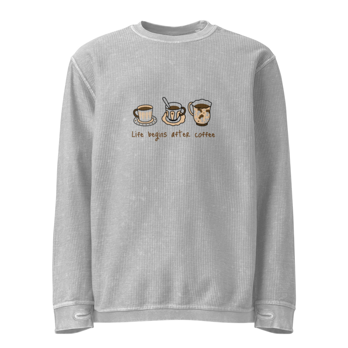Life Begins After Coffee Comfy Cord Sweatshirt - Snugoma