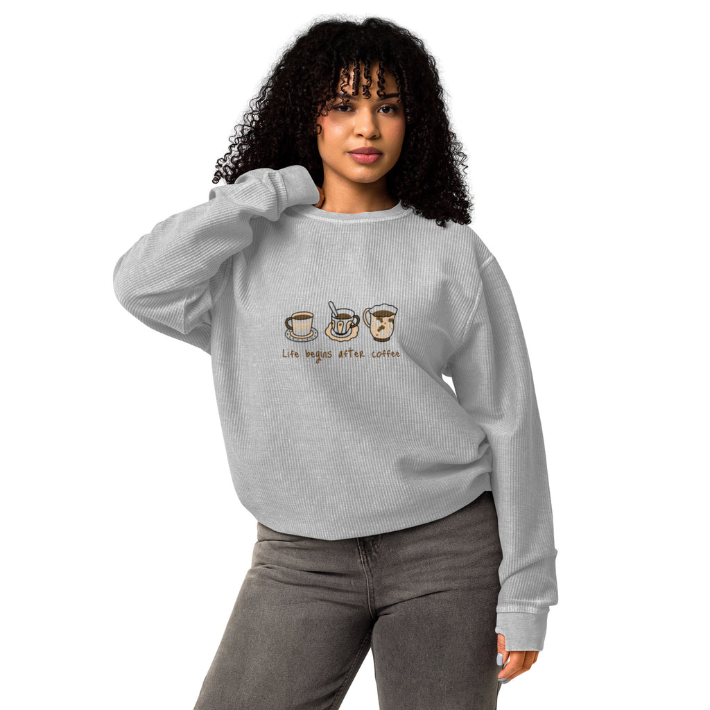 Life Begins After Coffee Comfy Cord Sweatshirt - Snugoma