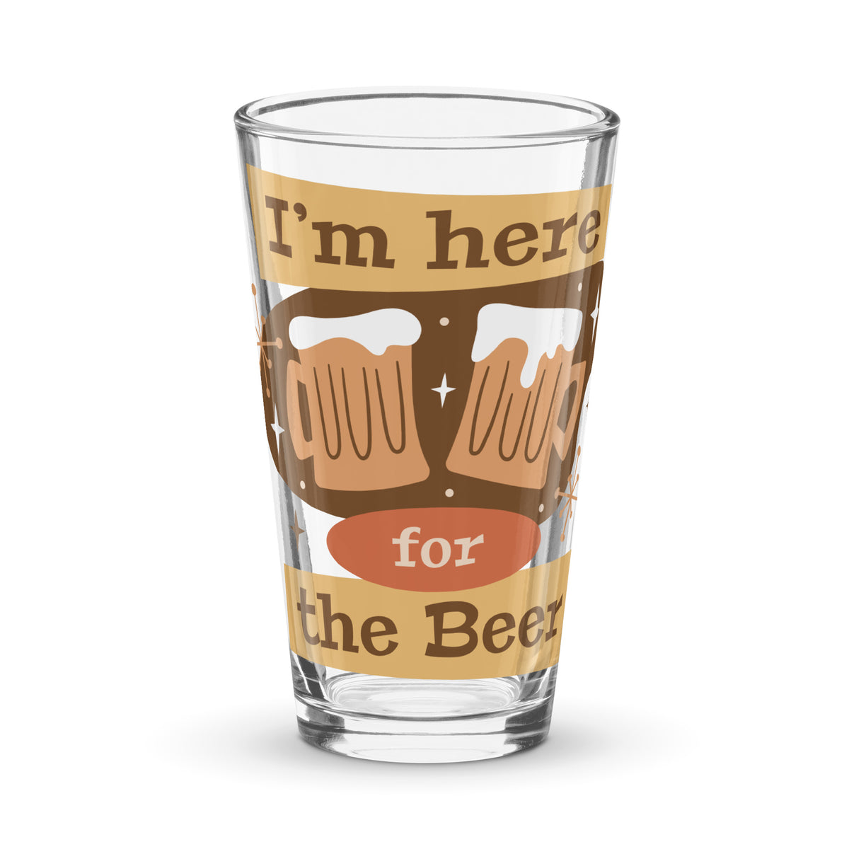 Here for the Beer Shaker Pint Glass - Snugoma